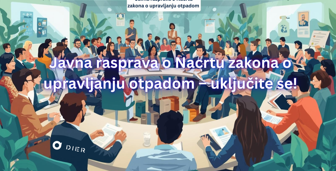 Javna rasprava o Nacrtu zakona o upravljanju otpadom – uključite se! Javna rasprava o Nacrtu zakona o upravljanju otpadom – uključite se!